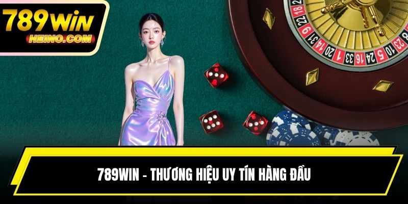 789WIN  - Thương hiệu uy tín hàng đầu