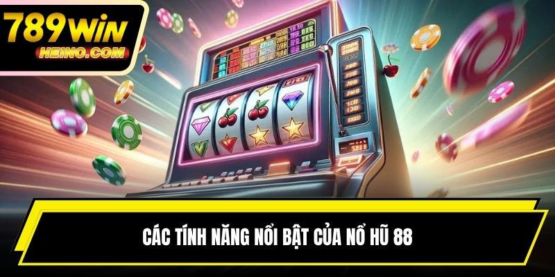 Các tính năng nổi bật của nổ hũ 88