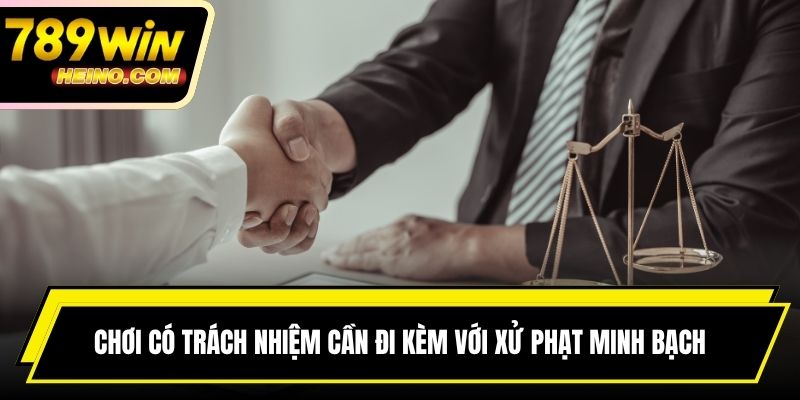 Chơi có trách nhiệm cần đi kèm với xử phạt minh bạch