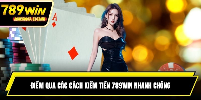 Điểm qua các cách kiếm tiền 789WIN nhanh chóng