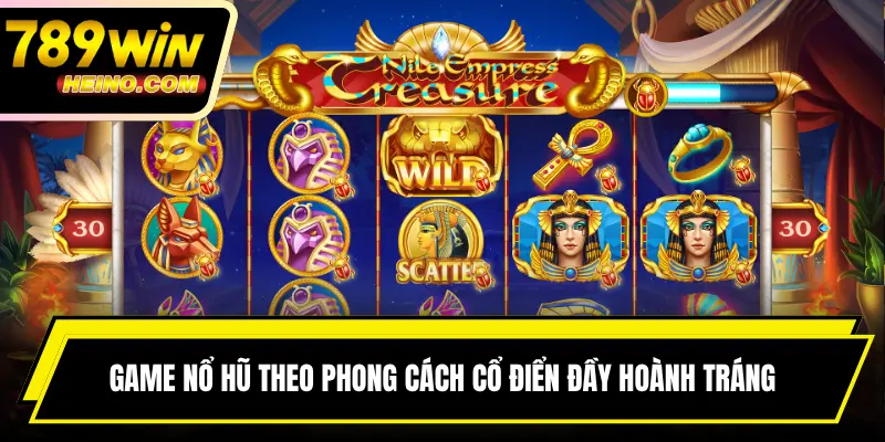 Game nổ hũ theo phong cách cổ điển đầy hoành tráng