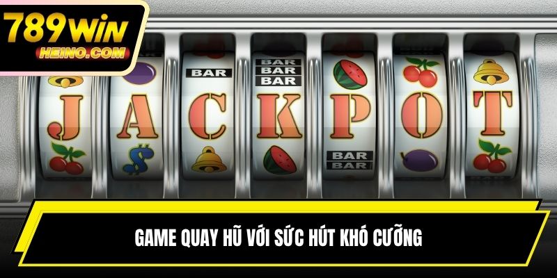 Game quay hũ với sức hút khó cưỡng