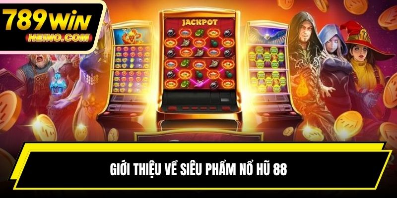 Giới thiệu về siêu phẩm nổ hũ 88