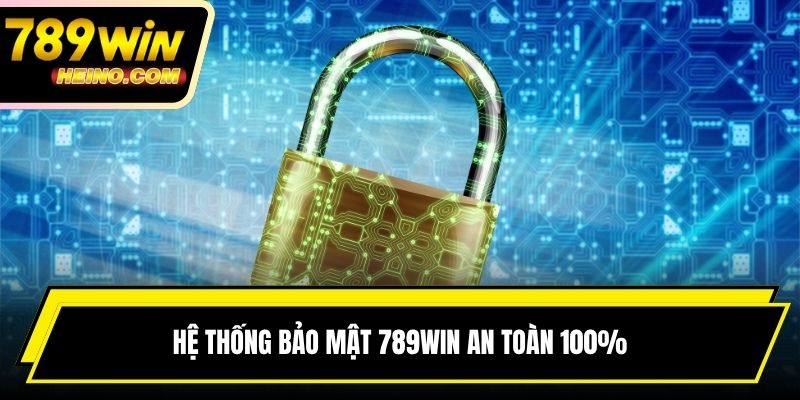 Hệ thống bảo mật 789win an toàn 100%