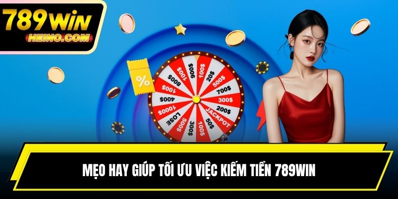 Mẹo hay giúp tối ưu việc kiếm tiền 789WIN