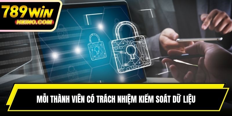 Mỗi thành viên có trách nhiệm kiểm soát dữ liệu