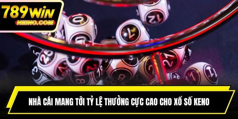 Nhà cái mang tới tỷ lệ thưởng cực cao cho xổ số Keno