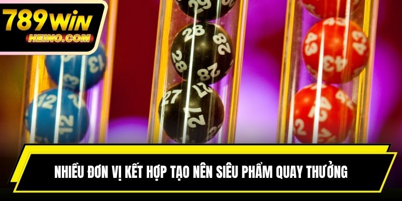 Nhiều đơn vị kết hợp tạo nên siêu phẩm quay thưởng hấp dẫn