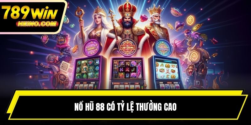 Nổ hũ 88 có tỷ lệ thưởng cao