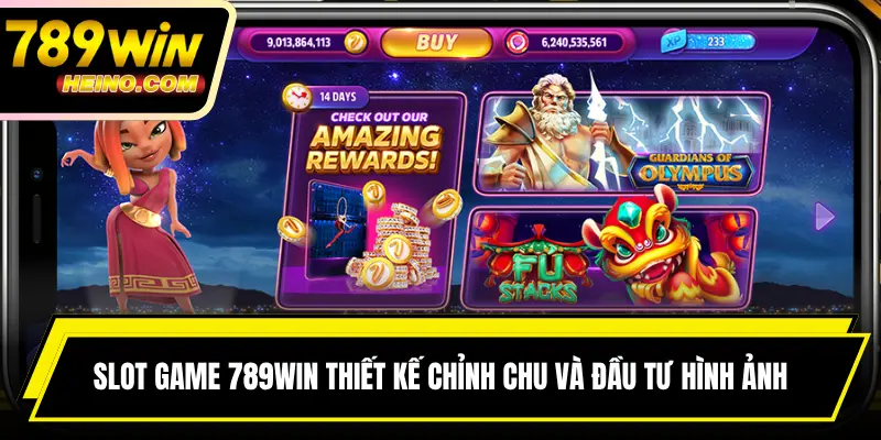 Slot game 789WIN thiết kế chỉnh chu và đầu tư hình ảnh