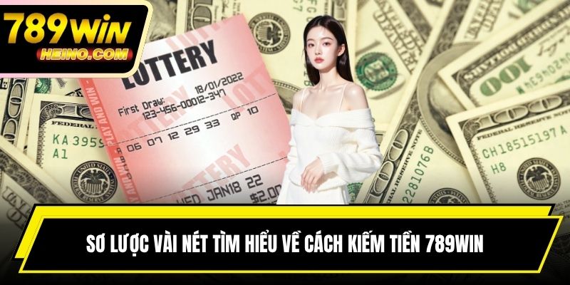 Sơ lược vài nét tìm hiểu về cách kiếm tiền 789WIN