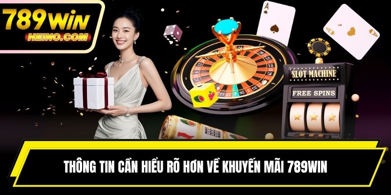 Thông tin cần hiểu rõ hơn về khuyến mãi 789WIN
