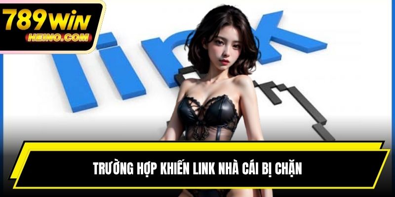 Trường hợp khiến link nhà cái bị chặn