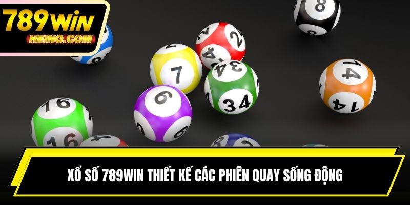 Xổ số 789WIN thiết kế các phiên quay sống động